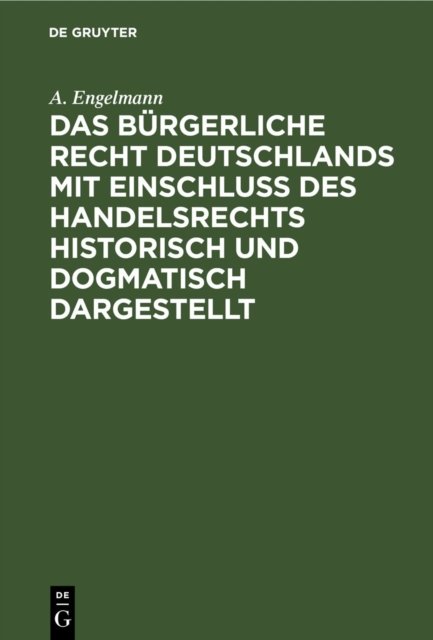 Das Burgerliche Recht Deutschlands Mit Einschluß Des Handelsrechts Historisch Und Dogmatisch Dargestellt