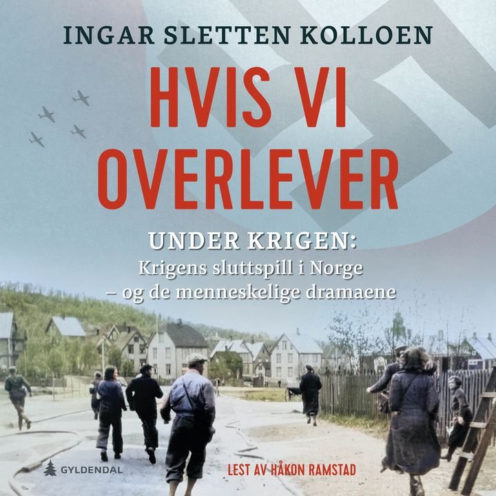 Hvis vi overlever - krigens sluttspill - og de menneskelige dramaene