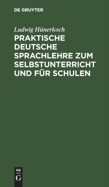 Praktische Deutsche Sprachlehre Zum Selbstunterricht Und Fur Schulen