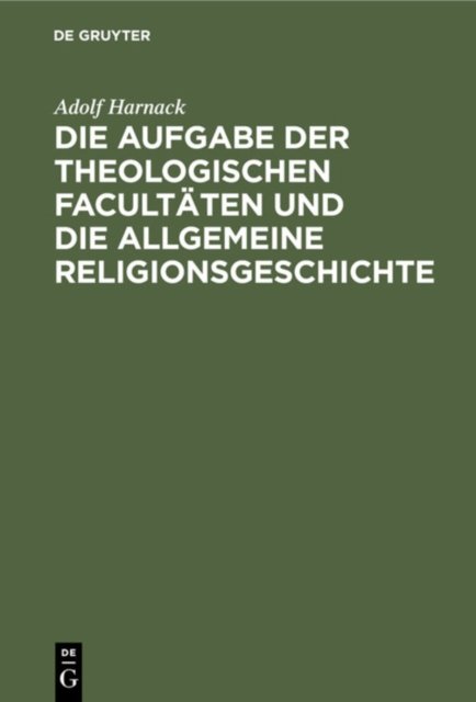 Die Aufgabe Der Theologischen Facultaten Und Die Allgemeine Religionsgeschichte