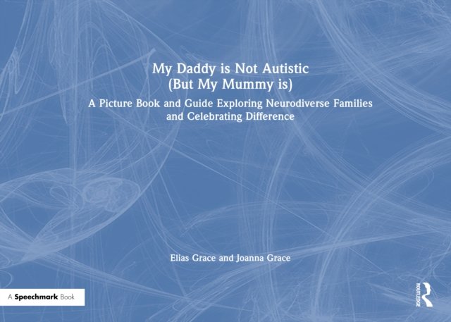 My Daddy is Not Autistic (But My Mummy is)