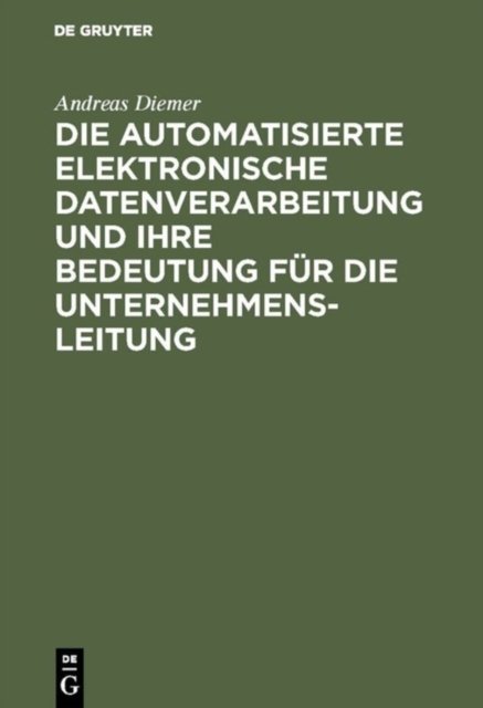 Die Automatisierte Elektronische Datenverarbeitung Und Ihre Bedeutung Fur Die Unternehmensleitung