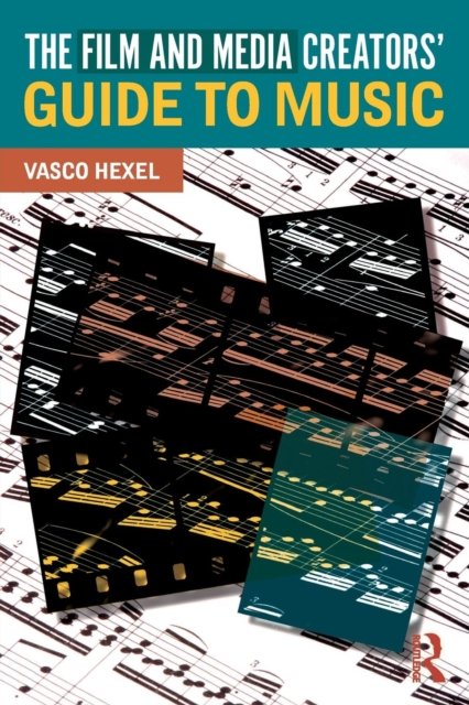 The Film and Media Creators'' Guide to Music