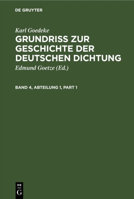 Karl Goedeke: Grundriss Zur Geschichte Der Deutschen Dichtung. Band 4, Abteilung 1