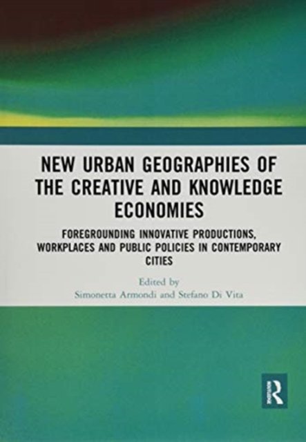 New Urban Geographies of the Creative and Knowledge Economies