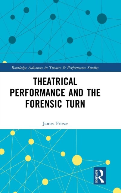 Theatrical Performance and the Forensic Turn