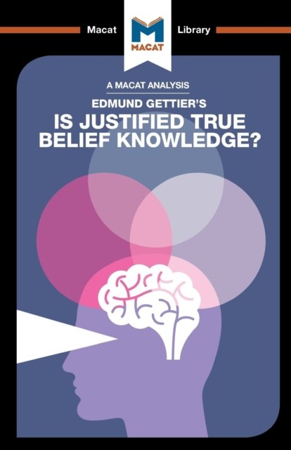 An Analysis of Edmund Gettier''s Is Justified True Belief Knowledge?