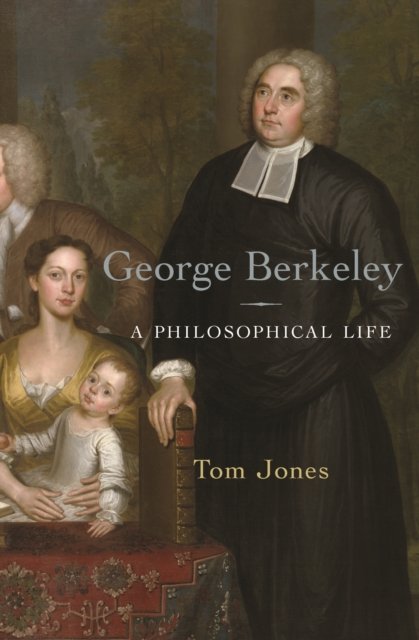 George Berkeley – A Philosophical Life