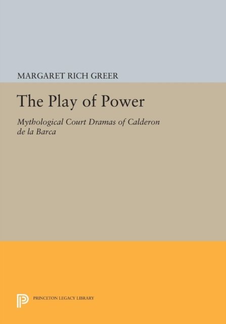 The Play of Power – Mythological Court Dramas of Calderon de la Barca