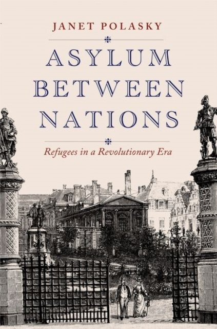 Asylum between Nations – Refugees in a Revolutionary Era