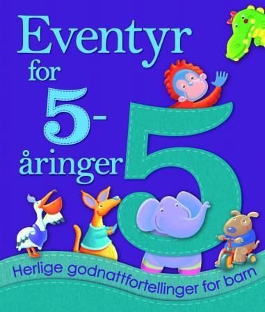 Eventyr for 5-åringer - herlige godnattfortellinger for barn