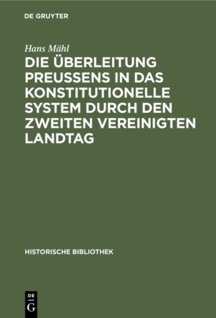 Die Uberleitung Preußens in Das Konstitutionelle System Durch Den Zweiten Vereinigten Landtag