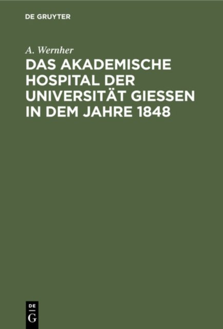 Das Akademische Hospital Der Universitat Giessen in Dem Jahre 1848