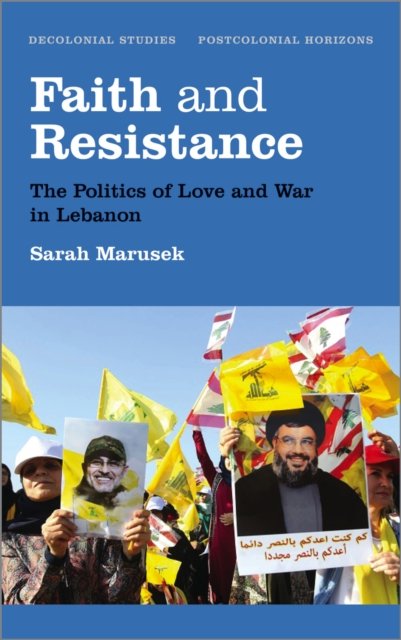 Faith and Resistance – The Politics of Love and War in Lebanon
