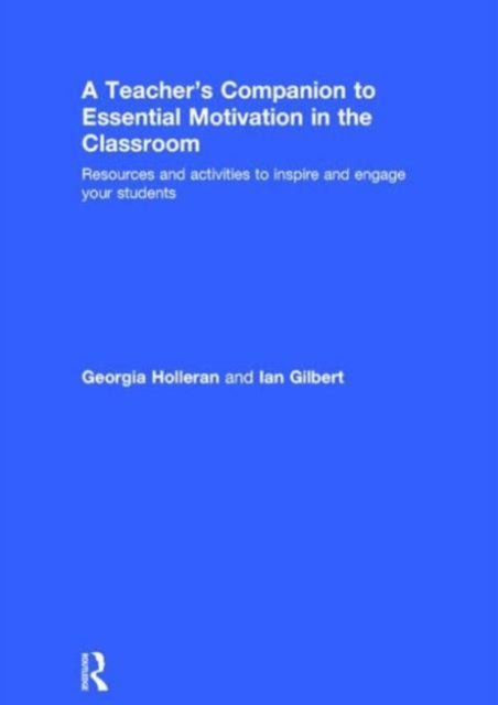 A Teacher''s Companion to Essential Motivation in the Classroom