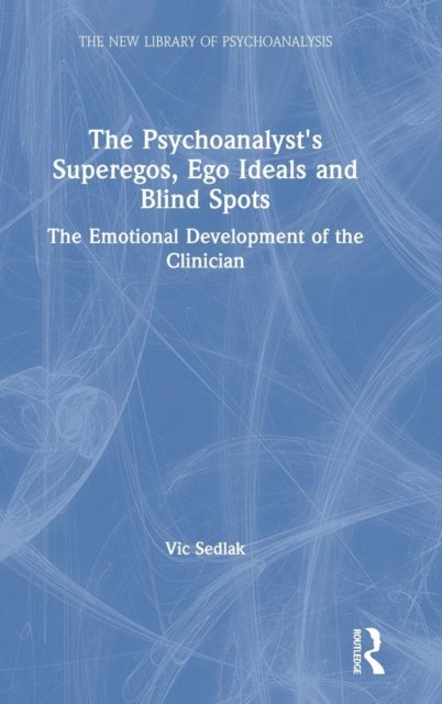 The Psychoanalyst''s Superegos, Ego Ideals and Blind Spots
