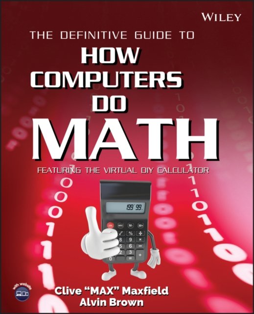 The Definitive Guide to How Computers Do Math – Featuring the Virtual DIY Calculator +CD