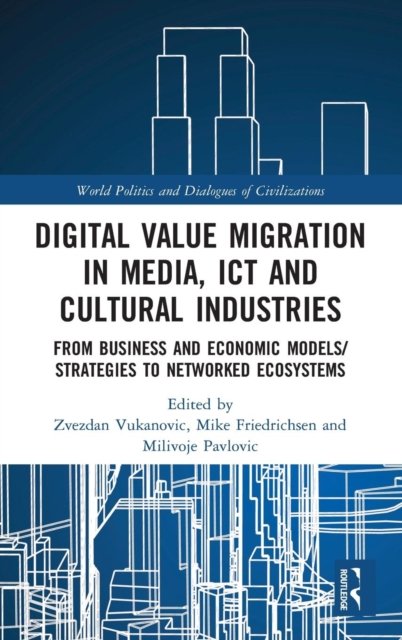 Digital Value Migration in Media, ICT and Cultural Industries