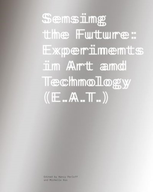 Sensing the Future – Experiments in Art and Technology (E.A.T.)