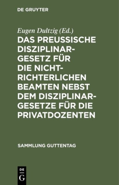 Das Preußische Disziplinargesetz Fur Die Nichtrichterlichen Beamten Nebst Dem Disziplinargesetze Fur Die Privatdozenten