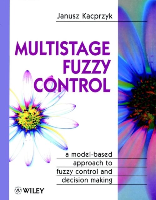 Multistage Fuzzy Control – A Model–Based Appraoch to Fuzzy Control & Decision Making
