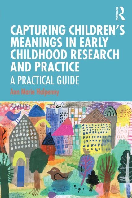 Capturing Children''s Meanings in Early Childhood Research and Practice