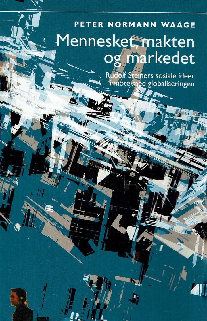 Mennesket, makten og markedet - Rudolf Steiners sosiale ideer i møte med globaliseringen