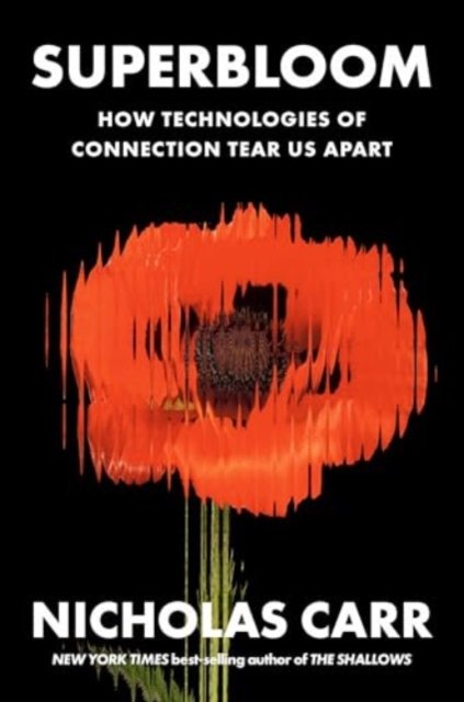 Superbloom – How Technologies of Connection Tear Us Apart