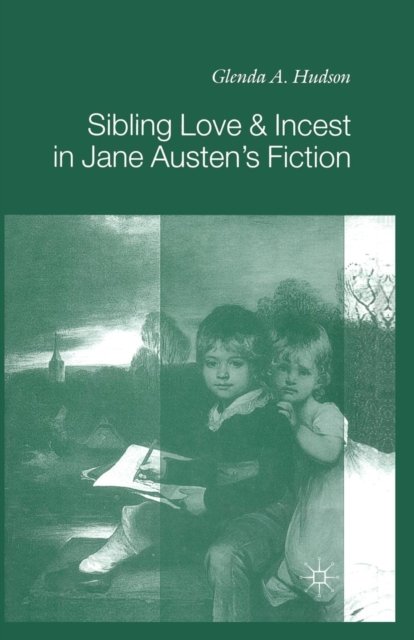 Sibling Love and Incest in Jane Austen''s Fiction