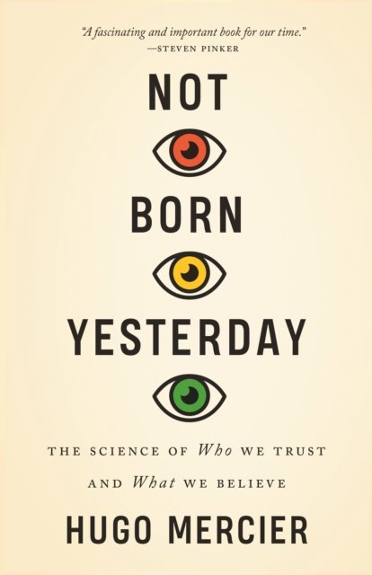 Not Born Yesterday – The Science of Who We Trust and What We Believe
