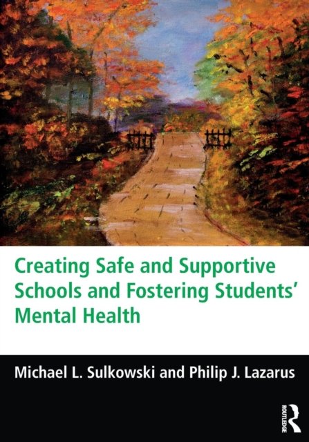 Creating Safe and Supportive Schools and Fostering Students'' Mental Health