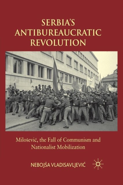 Serbia''s Antibureaucratic Revolution