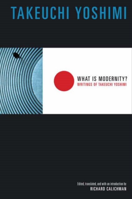 What is Modernity? – Writings of Takeuchi Yoshimi