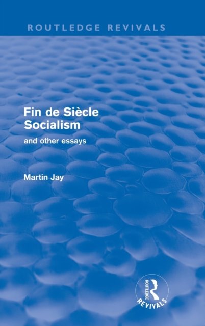 Fin De Siecle Socialism and Other Essays