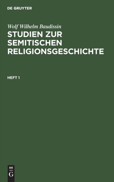 Wolf Wilhelm Baudissin: Studien Zur Semitischen Religionsgeschichte. Heft 1