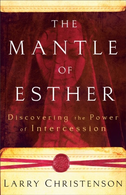 The Mantle of Esther – Discovering the Power of Intercession