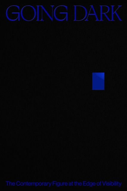 Going Dark: The Contemporary Figure at the Edge of Visibility