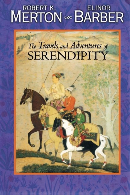 The Travels and Adventures of Serendipity – A Study in Sociological Semantics and the Sociology of Science