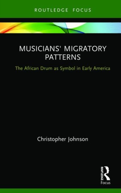 Musicians'' Migratory Patterns: The African Drum as Symbol in Early America