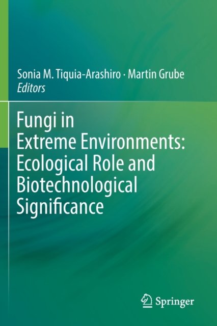 Fungi in Extreme Environments: Ecological Role and Biotechnological Significance