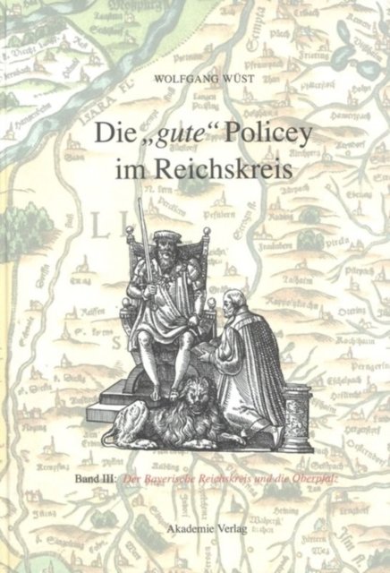 "gute" Policey im Bayerischen Reichskreis und in der Oberpfalz