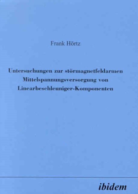 Untersuchungen zur stormagnetfeldarmen Mittelspannungsversorgung von Linearbeschleuniger-Komponenten