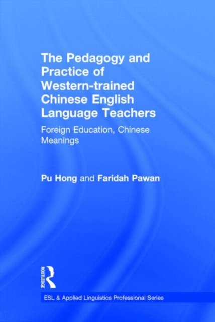 The Pedagogy and Practice of Western-Trained Chinese English Language Teachers