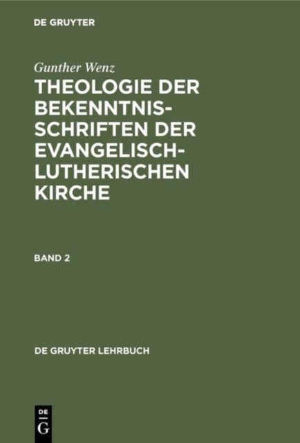 Gunther Wenz: Theologie Der Bekenntnisschriften Der Evangelisch-Lutherischen Kirche. Band 2