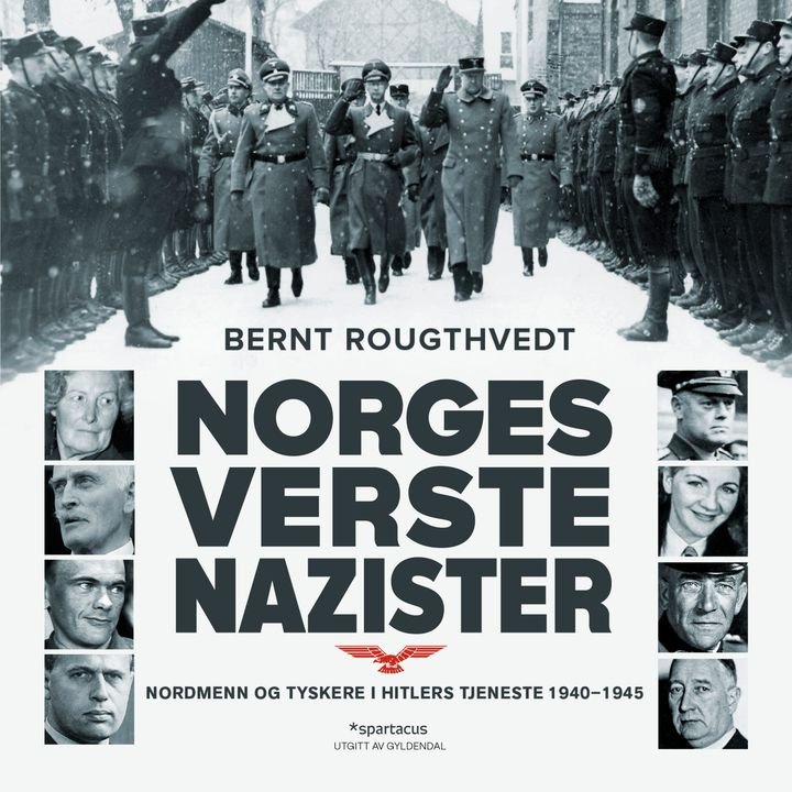 Norges verste nazister - nordmenn og tyskere i Hitlers tjeneste 1940-45