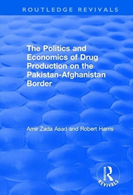 The Politics and Economics of Drug Production on the Pakistan-Afghanistan Border