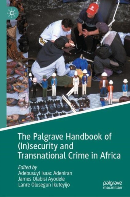 The Palgrave Handbook of Insecurity and Transnational Crime in Africa