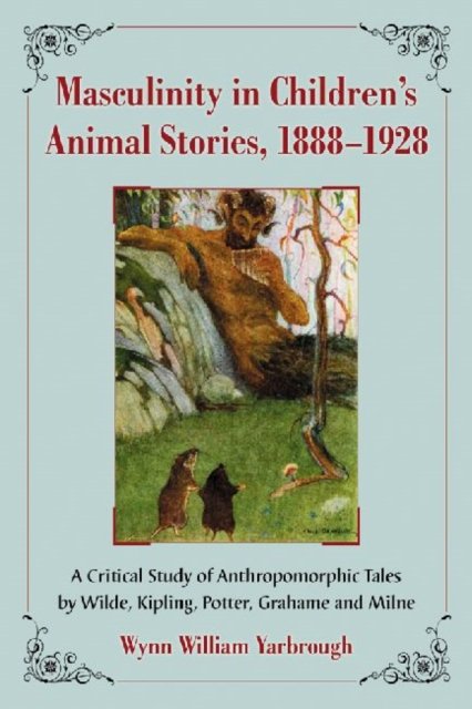 Masculinity in Children''s Animal Stories, 1888-1928