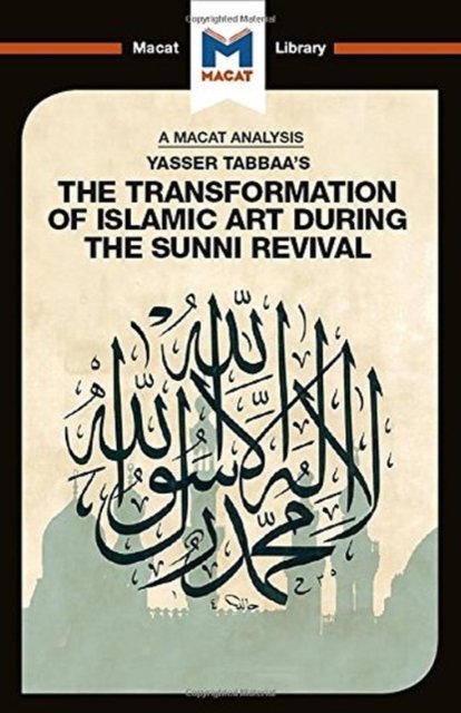 An Analysis of Yasser Tabbaa''s The Transformation of Islamic Art During the Sunni Revival