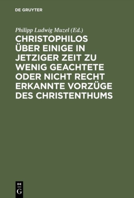 Christophilos Uber Einige in Jetziger Zeit Zu Wenig Geachtete Oder Nicht Recht Erkannte Vorzuge Des Christenthums